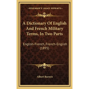 A Dictionary Of English And French Military Terms, In Two Parts: English-French, French-English (1895)