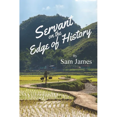 Servant on the Edge of History: Risking All for the Gospel in War-Ravaged Vietnam