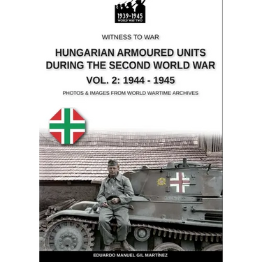 Hungarian armoured units during the Second World War - Vol. 2: 1944-1945