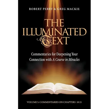 The Illuminated Text Vol 5: Commentaries for Deepening Your Connection with a Course in Miracles