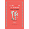 How to Be Healthy: An Ancient Guide to Wellness