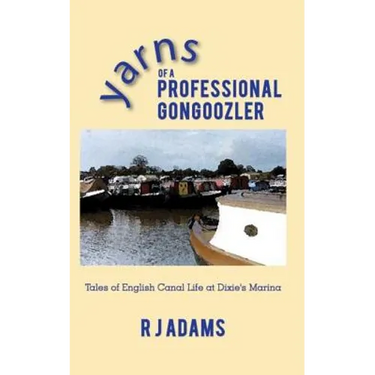Yarns of a Professional Gongoozler: Tales of English Canal Life at Dixie's Marina