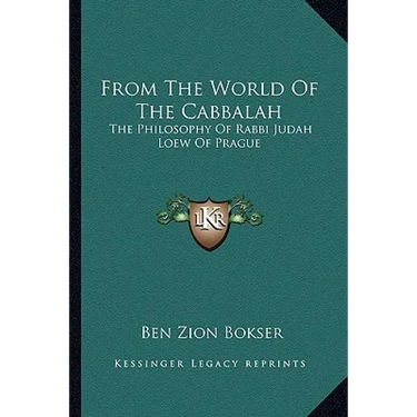 From The World Of The Cabbalah: The Philosophy Of Rabbi Judah Loew Of Prague