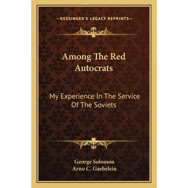 Among The Red Autocrats: My Experience In The Service Of The Soviets
