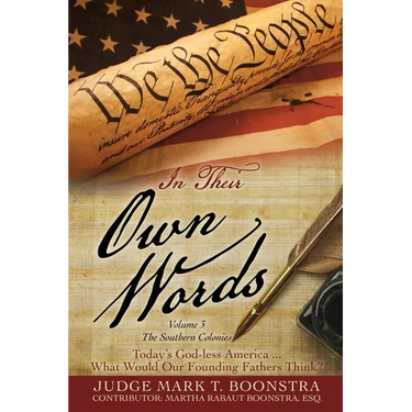 In Their Own Words, Volume 3, The Southern Colonies: Today's God-less America . . . What Would Our Founding Fathers Think?