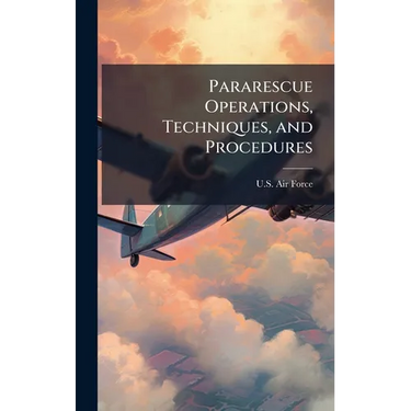Pararescue Operations, Techniques, and Procedures