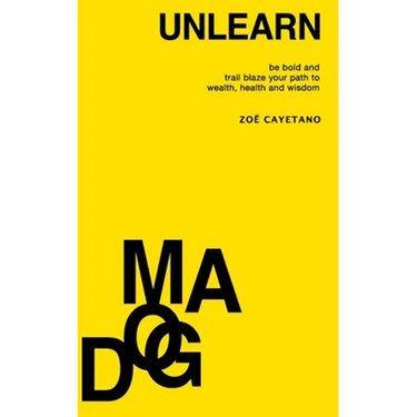 Unlearn Dogma: Be Bold and Trail Blaze Your Path to Wealth, Health and Wisdom
