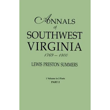 Annals of Southwest Virginia, 1769-1800. One Volume in Two Parts. Part 2: Includes Index to Both Parts 1 & 2