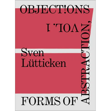 Objections, Volume 1: Forms of Abstraction