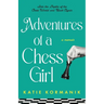 Adventures of a Chess Girl: Into the Depths of the Chess World and Back Again
