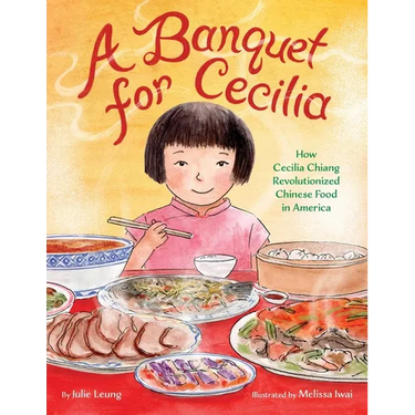 A Banquet for Cecilia: How Cecilia Chiang Revolutionized Chinese Food in America