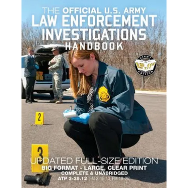 The Official US Army Law Enforcement Investigations Handbook - Updated Edition: The Manual of the Military Police Investigator and Army CID Agent - Fu