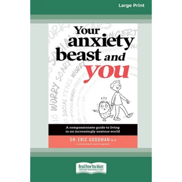 Your Anxiety Beast and You: A Compassionate Guide to Living in an Increasingly Anxious World (16pt Large Print Edition)