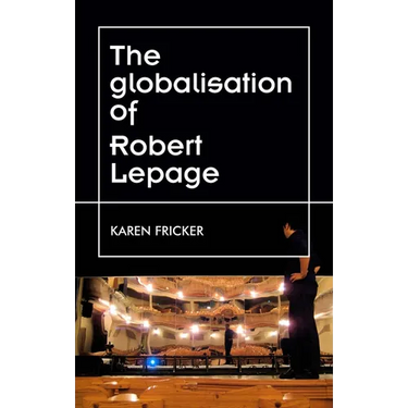 Robert Lepage's Original Stage Productions: Making Theatre Global