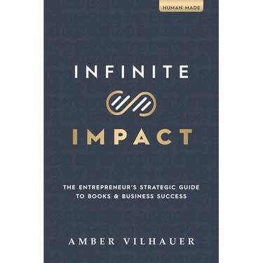 Infinite Impact: The Entrepreneur's Strategic Guide to Books & Business Success
