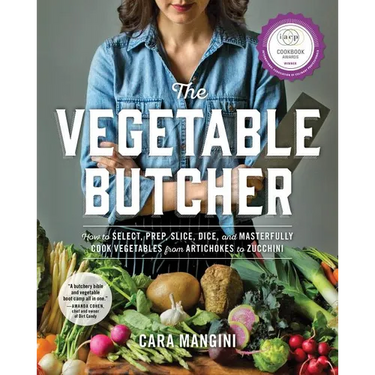The Vegetable Butcher: How to Select, Prep, Slice, Dice, and Masterfully Cook Vegetables from Artichokes to Zucchini