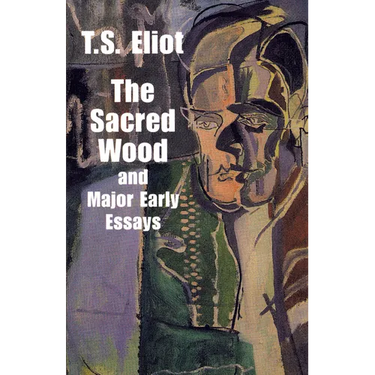 The Sacred Wood and Major Early Essays