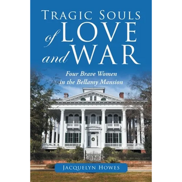Tragic Souls of Love and War: Four Brave Women in the Bellamy Mansion