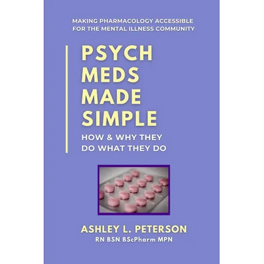 Psych Meds Made Simple: How & Why They Do What They Do