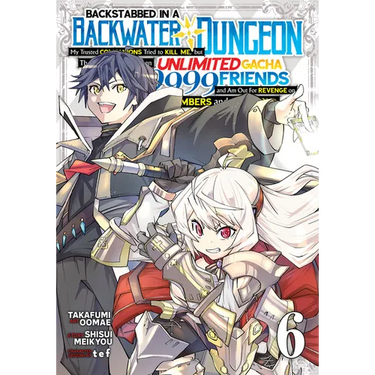 Backstabbed in a Backwater Dungeon: My Party Tried to Kill Me, But Thanks to an Infinite Gacha I Got LVL 9999 Friends and Am Out for Revenge (Manga) V
