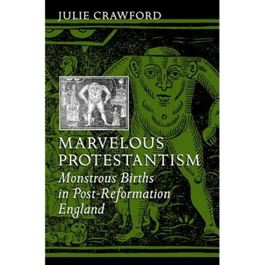Marvelous Protestantism: Monstrous Births in Post-Reformation England