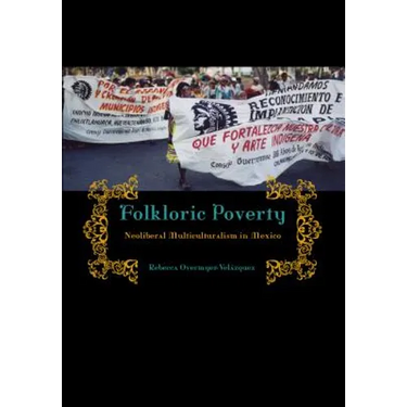Folkloric Poverty: Neoliberal Multiculturalism in Mexico