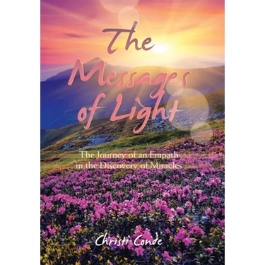 The Messages of Light: The Journey of an Empath in the Discovery of Miracles