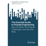 The Essential Guide to Prompt Engineering: Key Principles, Techniques, Challenges, and Security Risks