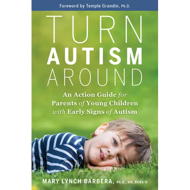 Turn Autism Around: An Action Guide for Parents of Young Children with Early Signs of Autism