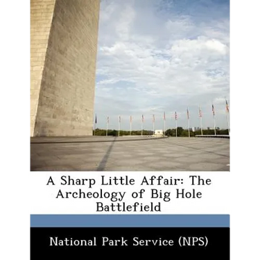 A Sharp Little Affair: The Archeology of Big Hole Battlefield