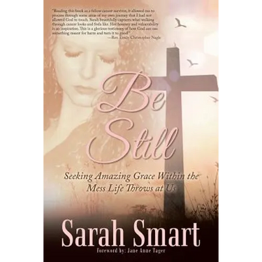 Be Still: Seeking Amazing Grace Within the Mess Life Throws at Us
