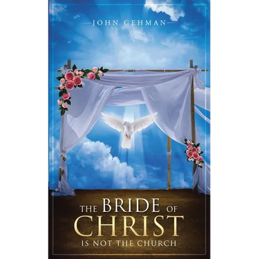 The Bride of Christ Is Not the Church