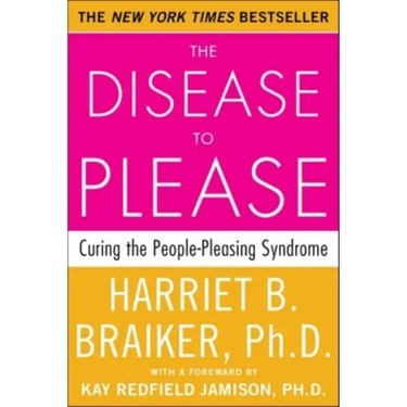 The Disease to Please: Curing the People-Pleasing Syndrome