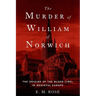 Murder of William of Norwich: The Origins of the Blood Libel in Medieval Europe