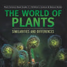 The World of Plants: Similarities and Differences Plant Science Book Grade 3 Children's Science & Nature Books