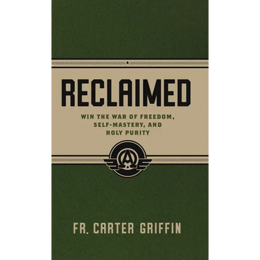 Reclaimed: Win the War of Freedom, Self-Mastery, and Holy Purity