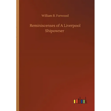 Reminiscenses of A Liverpool Shipowner