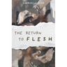 The Return to Flesh