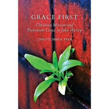 Grace First: Christian Mission and Prevenient Grace in John Wesley