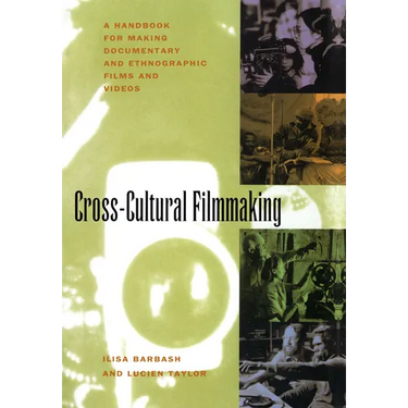 Cross-Cultural Filmmaking: A Handbook for Making Documentary and Ethnographic Films and Videos
