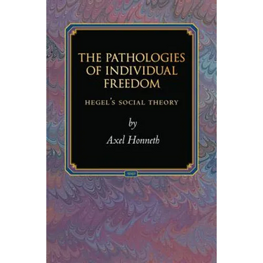 The Pathologies of Individual Freedom: Hegel's Social Theory