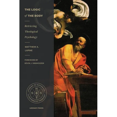 The Logic of the Body: Retrieving Theological Psychology