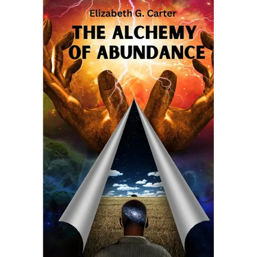 The Alchemy of Abundance: The Secret Key to Manifesting The Law of Attraction