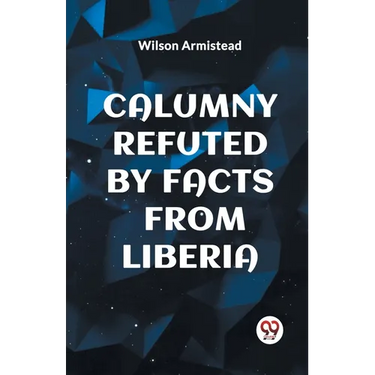 Calumny Refuted by Facts from Liberia