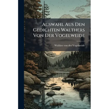Auswahl Aus Den Gedichten Walthers Von Der Vogelweide