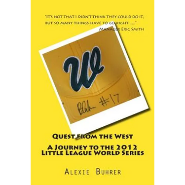Quest from the West - Journey to the 2012 Little League World Series: Quest from the West - Journey to the 2012 Little League World Series