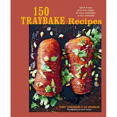 150 Traybake Recipes: Quick & Easy All-In-One Recipes for Busy Weeknights or Lazy Weekends