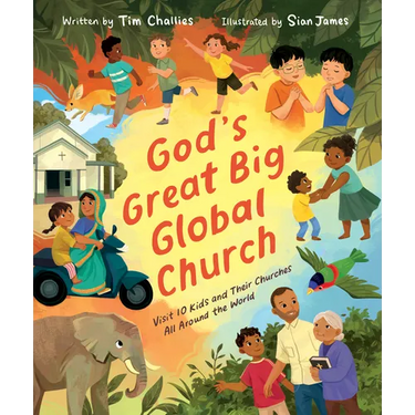 God's Great Big Global Church: Visit 10 Kids and Their Churches All Around the World