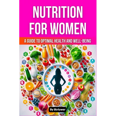 Nutrition Book for Women: A Guide to Optimal Health and Well-being