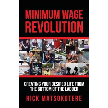 Minimum Wage Revolution: Creating Your Desired Life From The Bottom Of The Ladder